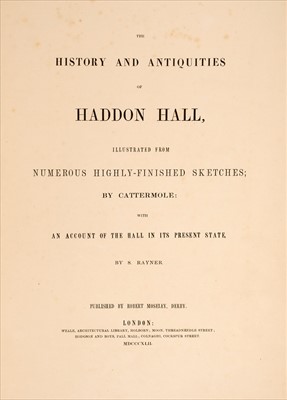 Lot 13 - Rayner (Simeon). The History and Antiquities of Haddon Hall, 1842
