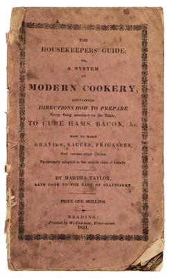 Lot 315 - Taylor (Martha). The Housekeepers' Guide; or, a system of Modern Cookery, 1831