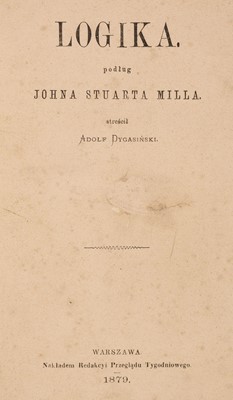 Lot 269 - Dygasinski (Adolf). Logica podlug Johna Stuarta Milla, 1st edition, Warsaw: Przeglad Tygodniowy...