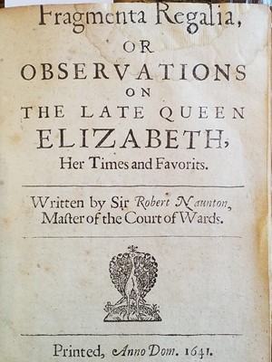 Lot 307 - Naunton (Robert). Fragmenta Regalia, or Observations on the late Queen Elizabeth..., 1641