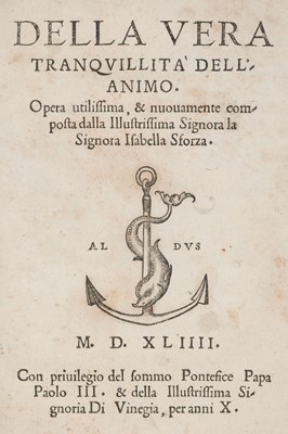 Lot 55 - Sforza (Isabella). Della Vera Tranquillità dell'Animo, Venice: heirs of Aldus Manutius, 1544