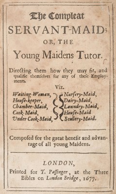 Lot 290 - Woolley (Hannah). The Compleat Servant-Maid; or, The Young Maidens Tutor, 1st ed., 1677